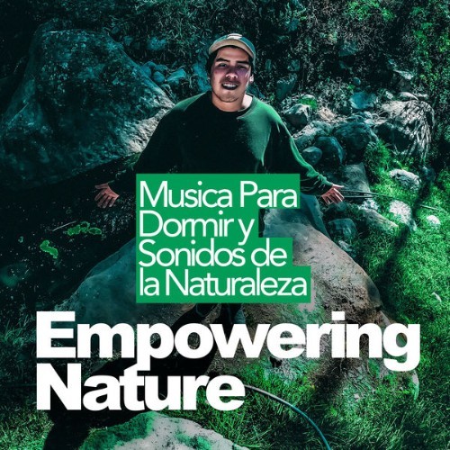 Musica Para Dormir y Sonidos de la Naturaleza - Empowering Nature - 2019