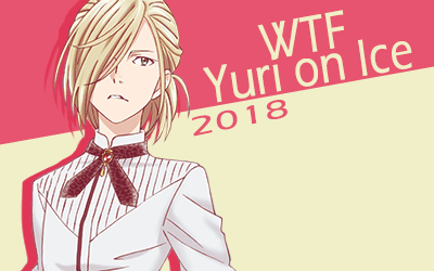 WTF Yuri on Ice 2018