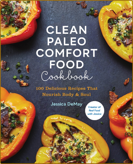 Clean Paleo Comfort Food Cookbook 100 Delicious Recipes That Nourish Body Soul 3h8CPDLc_o