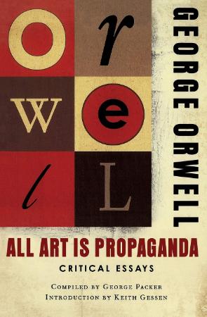 Orwell, George   All Art Is Propaganda (Harcourt, 2008)