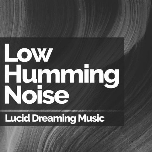 Lucid Dreaming Music - Low Humming Noise - 2019