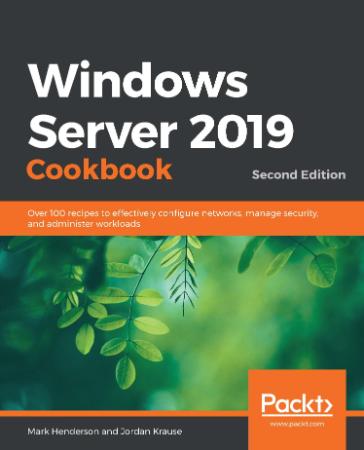 Windows Server 2019 Cookbook - 2nd Edition - Over 100 recipes to effectively confi...