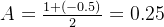 A = \frac{1 + (- 0.5)}{2} = 0.25