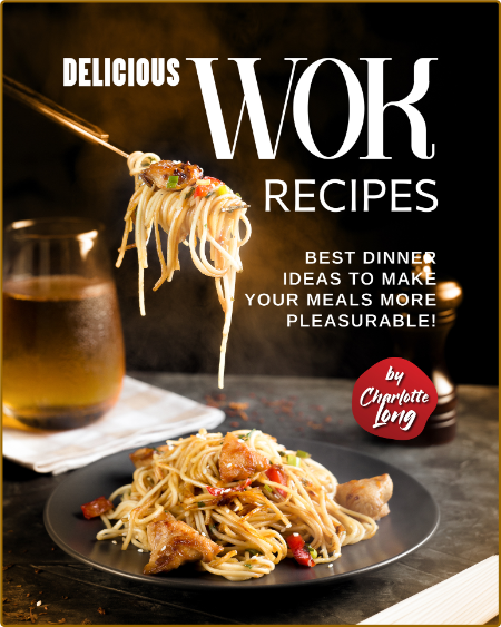 Delicious Wok Recipes Best Dinner Ideas To Make Your Meals More Pleasurable Long C...