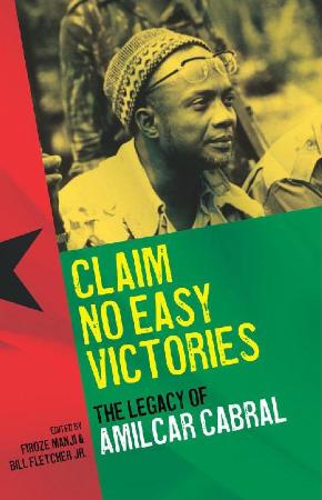 Claim No Easy Victories The Legacy of Amilcar Cabral by Manji Firoze Fletcher Bil...