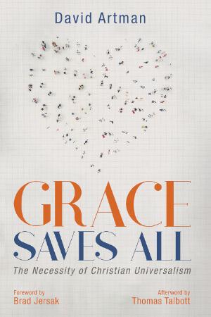 Grace Saves All - The Necessity of Christian Universalism