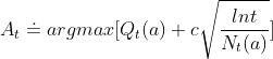 A_t\doteq argmax[{Q_t(a)+c\sqrt{\frac{lnt}{N_t(a)}}}]