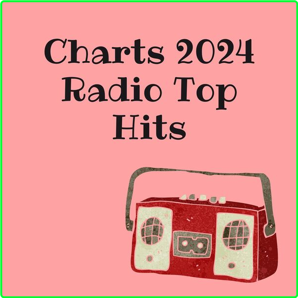 Various Artists - Charts (2024) Radio Top Hits (2024) [320 Kbps] JJXQoqIv_o