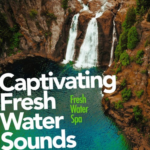 Fresh Water Spa - Captivating Fresh Water Sounds - 2019