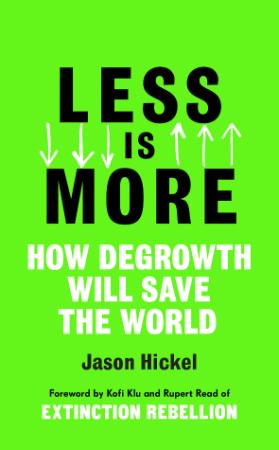 Less is More   How Degrowth Will Save the World
