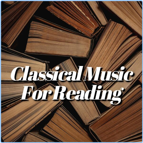 Various Artists - Classical Music For Reading (2024) [320 Kbps] WpiT9fzI_o