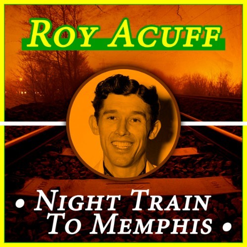 Roy Acuff - Night Train to Memphis - 2015