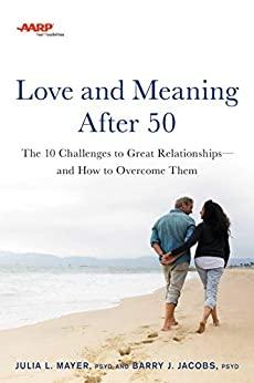 AARP Love and Meaning after 50 - The 10 Challenges to Great Relationshipsand How t...