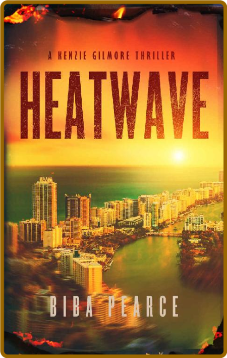 Heatwave: A Kenzie Gilmore Thriller - Biba Pearce, Without Warrant BcAIth5j_o