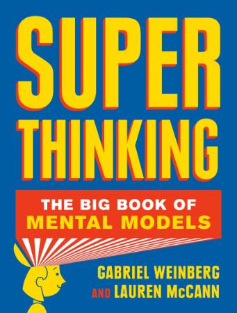 Super Thinking  The Big Book of Mental Models