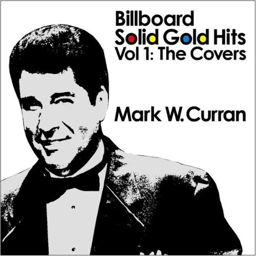 Mark W  Curran - Billboard Solid Gold Hits, Vol  1 The Covers - 2013