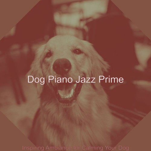 Dog Piano Jazz Prime - Inspiring Ambiance for Calming Your Dog - 2021