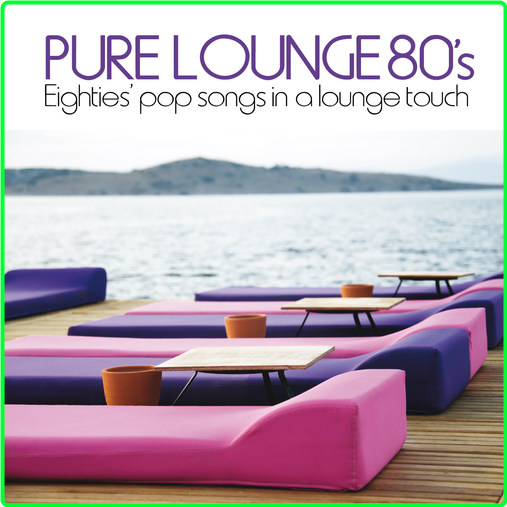 VA Pure Lounge 80's Eighties' Pop Songs In Al Lounge Touch (2013-2024) WEB [FLAC] 16BITS 44 1KHZ M5COp2jO_o