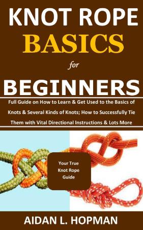 KNOT ROPE BASICS for BEGINNERS - Full Guide on How to Learn & Get Used to the Basi...