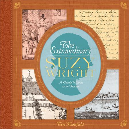 The Extraordinary Suzy Wright A Colonial Woman on the Frontier