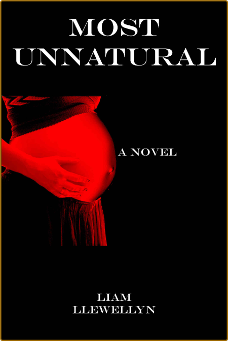 Most Unnatural by Liam Llewellyn