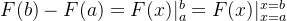 F(b) - F(a) = F(x)|_{a}^{b} = F(x)|_{x=a}^{x=b}