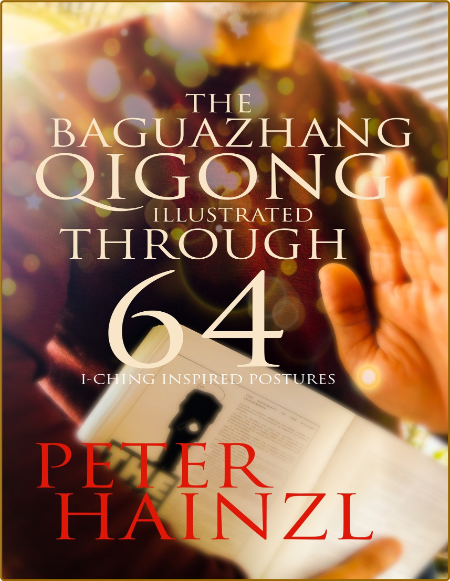 The Baguazhang Qigong Illustrated through 64 I-Ching inspired Postures - Hainzl, P... 2sOhemrx_o