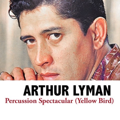 Arthur Lyman - Percussion Spectacular (Yellow Bird) - 2012