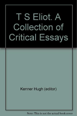 Kenner, Hugh (ed ) - T  S  Eliot  A Collection of Critical Essays (Prentice-Hall, 1965)