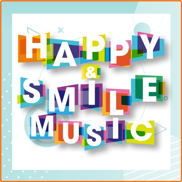 Various Artists - Happy & Smile Music (2024) [320 Kbps] CmBa8Hj1_o