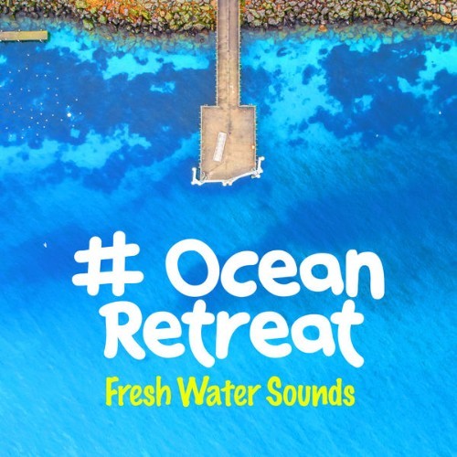 Fresh Water Sounds - # Ocean Retreat - 2019