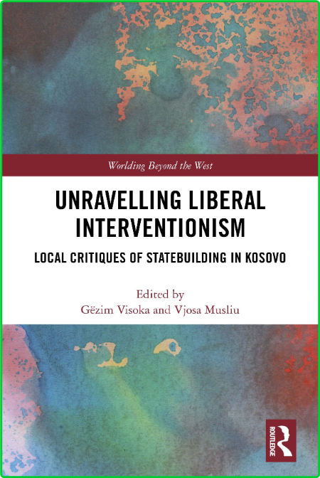 Unravelling Liberal Interventionism - Local Critiques of Statebuilding in Kosovo Iax0JNcR_o