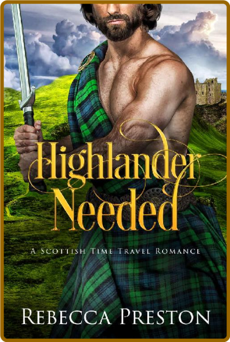 Highlander Needed: A Scottish Time Travel Romance (Highlander In Time Book 13)
