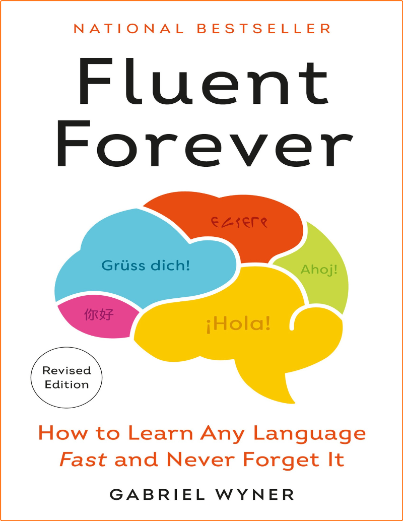 Gabriel W Fluent Forever How To Learn Any Language Fast Revised Edition 2024