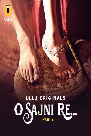 O Sajni Re 2024 Hindi Season 01 Part 01 ULLU WEB Series 720p HDRip Download