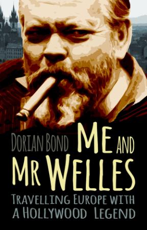 Me and Mr Welles Travelling Europe with a Hollywood Legend