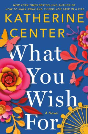 What You Wish For - Katherine Center What You Wish For - Katherine Center