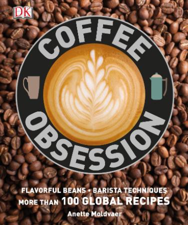 Coffee Obsession   More Than 100 Global Recipes (2014)