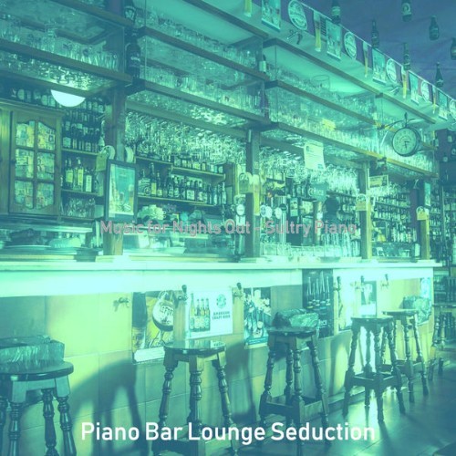 Piano Bar Lounge Seduction - Music for Nights Out - Sultry Piano - 2021