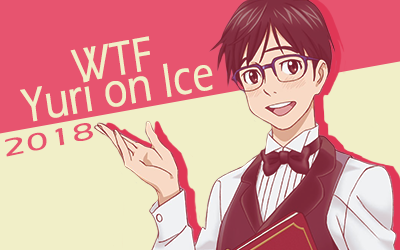 WTF Yuri on Ice 2018