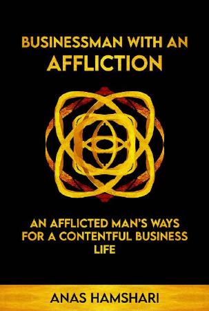Businessman With An Affliction - An Afflicted Man's Ways For A Contentful Business...