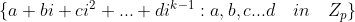 \{a+bi+ci^2+...+di^{k-1}:a,b,c...d\quad in\quad Z_p\}