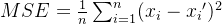 MSE=\frac{1}{n}\sum_{i=1}^{n}(x_{i}-{x_{i}}')^{2}