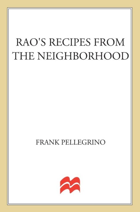 Rao's Recipes from Neighborhood by Frank Pellegrino