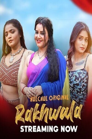 Rakhwala 2025 Hindi Season 01 [ Episodes 01-03 Added] Hulchul WEB Series 720p HDRip Download