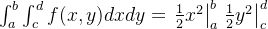 \int_a^b\int_c^d f(x, y) dx dy = \left.\frac{1}{2}x^2\right|_a^b \left.\frac{1}{2}y^2\right|_c^d