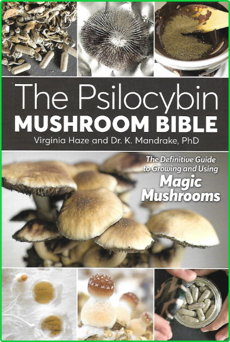 The Psilocybin Mushroom Bible - The Definitive Guide to Growing and Using Magic Mu...