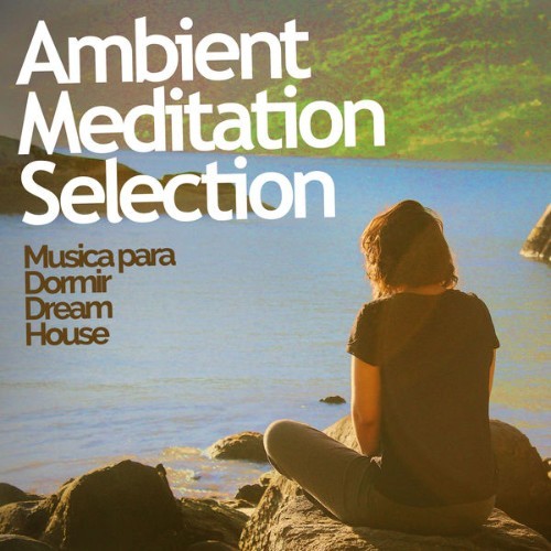 Musica para Dormir Dream House - Ambient Meditation Selection - 2019