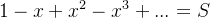 1-x+x^2-x^3+... = S