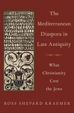 The Mediterranean Diaspora in Late Antiquity   What Christianity Cost the Jews